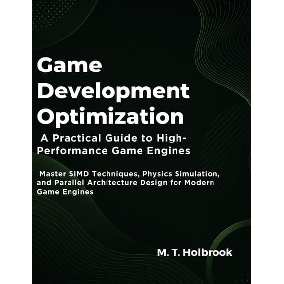 Game Development Optimization: A Practical Guide to High-Performance Game Engines: Master SIMD Techniques, Physics Simul, (Paperback)