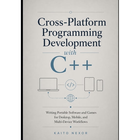Game Development Programming and Applica Cross-Platform Programming Development with C++: Writing Portable Software and Games for Desktop, Mobile, and Multi-Devi, Book 2, (Paperback)