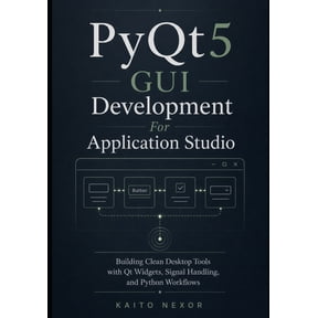 Game Development Programming and Applica PyQt5 GUI Development For Application Studio: Building Clean Desktop Tools with Qt Widgets, Signal Handling, and Python , Book 5, (Paperback)