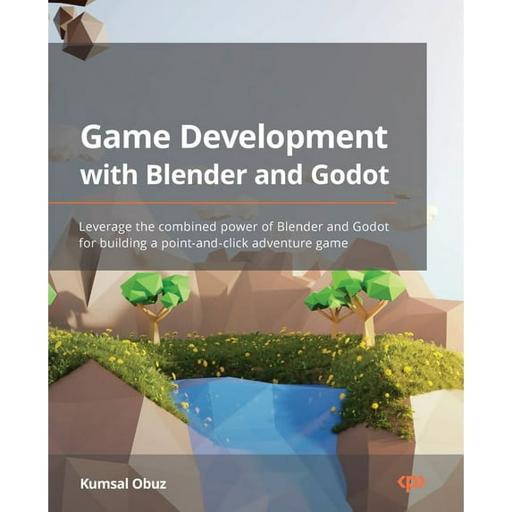 Game Development with Blender and Godot: Leverage the combined power of Blender and Godot for building a point-and-click, (Paperback)