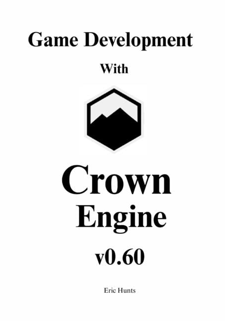 Game Development with Crown Engine v0.60: A Visual Guide to the Unit ...