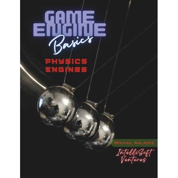 Game Engine Basics Game Engine Basics: Physics Engines, (Paperback)