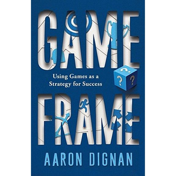 Pre-Owned Game Frame: Using Games as a Strategy for Success (Hardcover) 1451611056 9781451611052