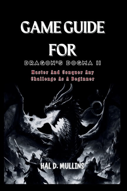 Game Guide for Dragon's Dogma II: Master And Conquer Any Challenge As A Beginner (Paperback)