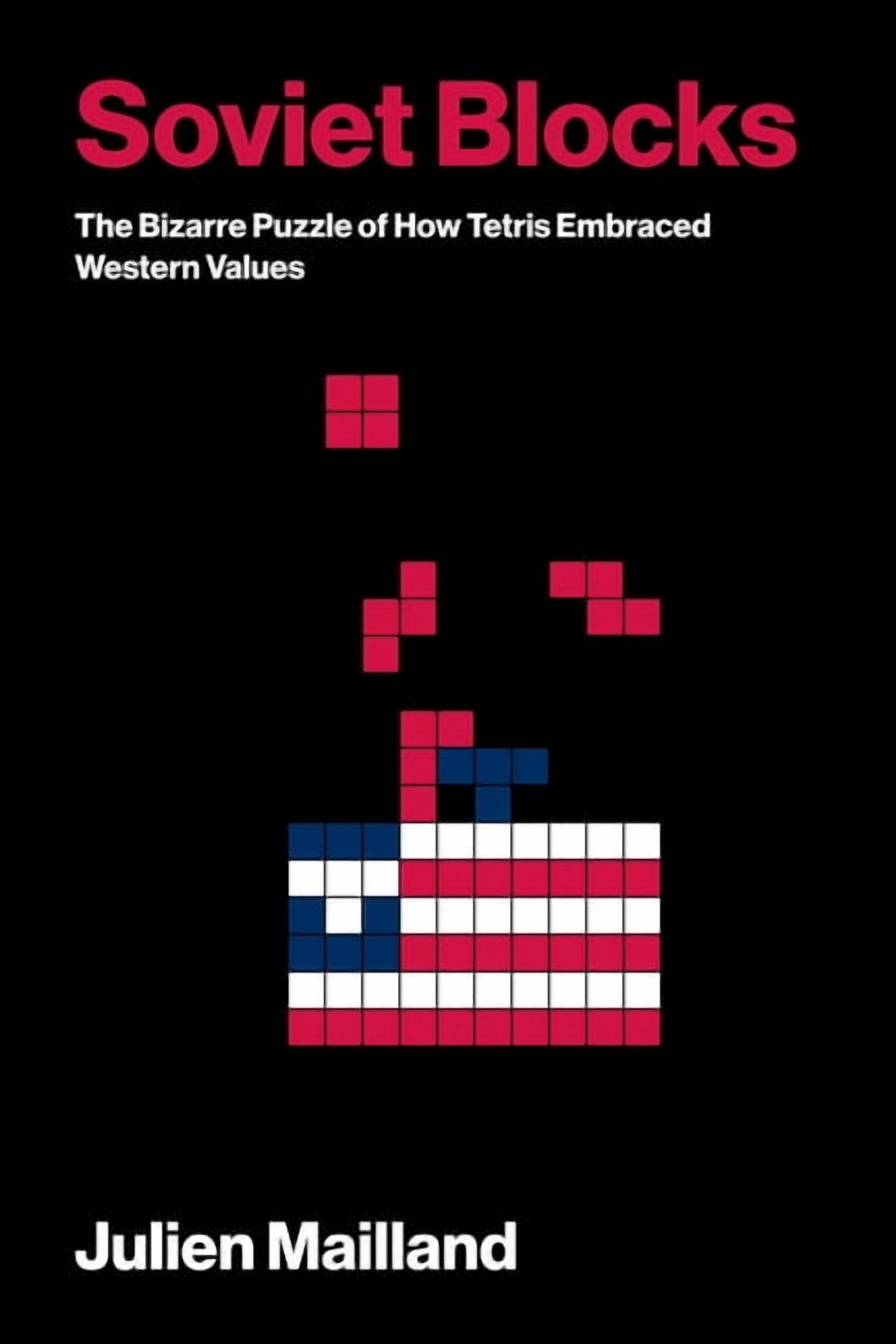 Game Histories Soviet Blocks: The Bizarre Puzzle of How Tetris Embraced Western Values, (Paperback)