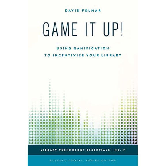 Pre-Owned Game It Up!: Using Gamification to Incentivize Your Library (Volume 7) (Library Technology Essentials, 7)