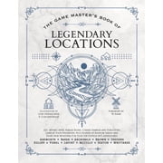 The Game Masters Book of Legendary Locations 150+ Mythic Sites, Fables Ruins, Cursed Temples and Forgotten Lairs, Plus Dozens of Random Tables, BBEGs, Factions, Maps and More for Your 5th Editio...