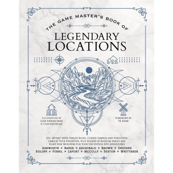 The Game Master's Book of Legendary Locations: 150+ Mythic Sites, Fables Ruins, Cursed Temples and Forgotten Lairs, Plus Dozens of Random Tables, BBEGs, Factions, Maps and More for Your 5th Editio...