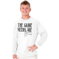 thumbnail image 1 of Game Needs Me PC Gamer Nerdy Geeky Long Sleeve TShirt Men Women Brisco Brands X, 1 of 6