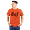 thumbnail image 1 of Game Needs Me PC Gamer Nerdy Geeky Men's Graphic T Shirt Tees Brisco Brands L, 1 of 6