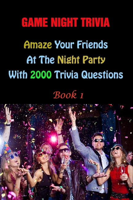 Game Night Trivia: Amaze Your Friends At The Night Party With 2000 Trivia Questions Book 1, (Paperback)