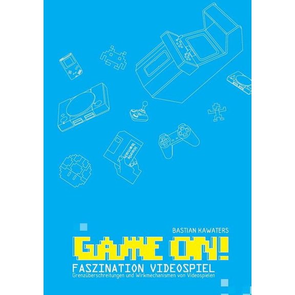 Game ON! Faszination Videospiel : Grenzüberschreitungen und Wirkmechanismen von Videospielen (Paperback)