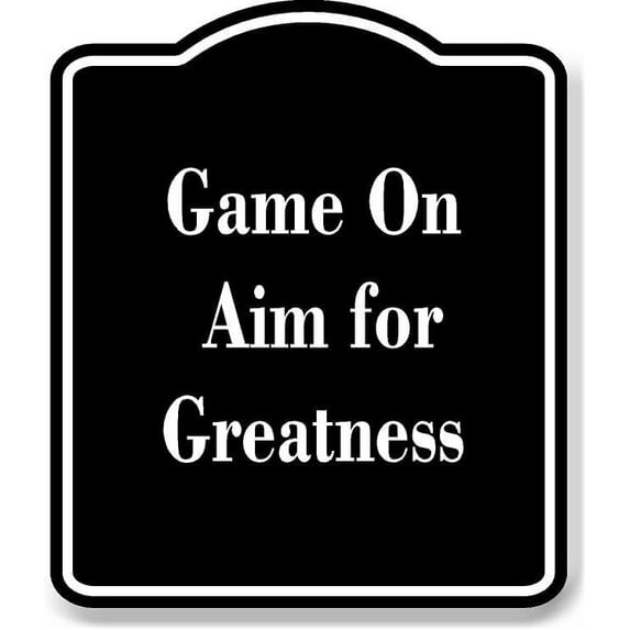 Game On Aim for Greatness BLACK Aluminum Composite Sign 15''x18''