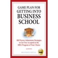thumbnail image 1 of Pre-Owned Getting Into Business School: 100 Proven Admissions Strategies to Get You Accepted at the MBA Program of Your Choice (Paperback) 1897393806 9781897393802, 1 of 1