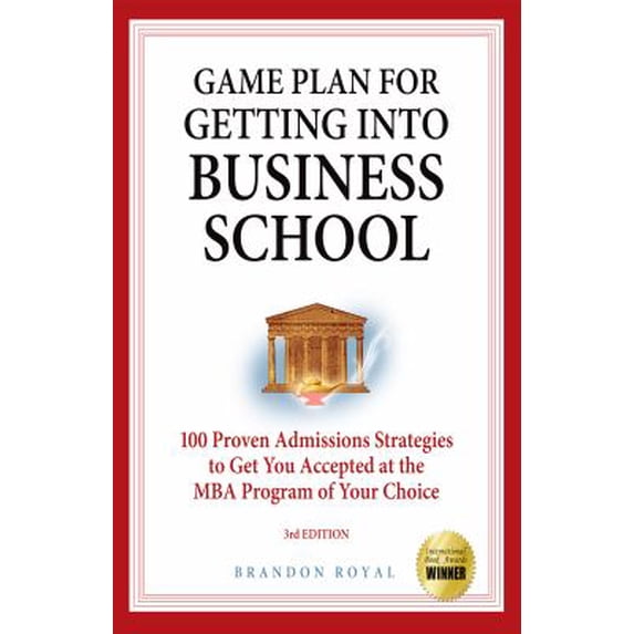 Pre-Owned Getting Into Business School: 100 Proven Admissions Strategies to Get You Accepted at the MBA Program of Your Choice (Paperback) 1897393806 9781897393802