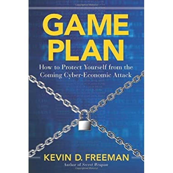 Pre-Owned Game Plan : How to Protect Yourself from the Coming Cyber-Economic Attack (Hardcover) 9781621572008