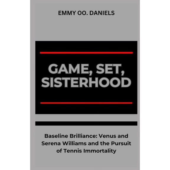 Game, Set, Sisterhood: "Baseline Brilliance: Venus and Serena Williams and the Pursuit of Tennis Immortality" (Paperback)