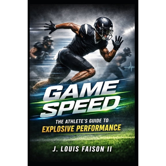 Game Speed: The Athlete's Guide to Explosive Performance, (Paperback)