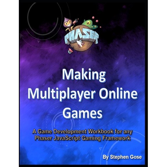 Game Studio Collection: Making Multiplayer Online Games : A Game Development Workbook for any Phaser JavaScript Gaming Framework (Series #4) (Paperback)