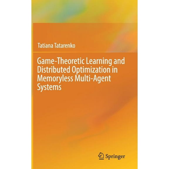 Game-Theoretic Learning and Distributed Optimization in Memoryless Multi-Agent Systems, (Hardcover)