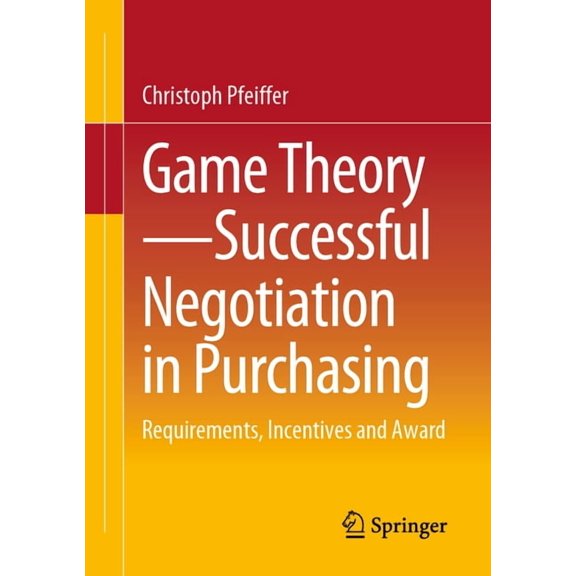 Game Theory - Successful Negotiation in Purchasing: Requirements, Incentives and Award, (Paperback)