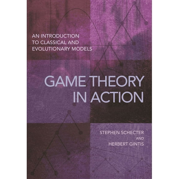 Game Theory in Action: An Introduction to Classical and Evolutionary Models, (Hardcover)