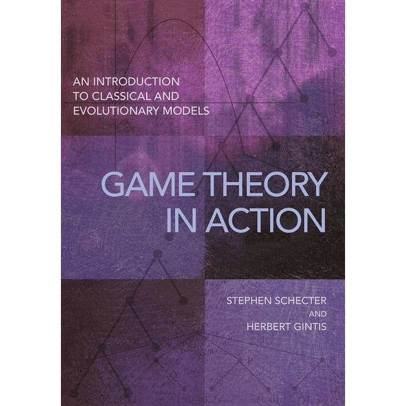 Game Theory in Action: An Introduction to Classical and Evolutionary Models, (Paperback)