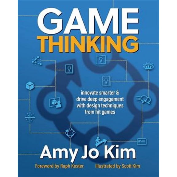 Game Thinking: Innovate Smarter & Drive Deep Engagement with Design Techniques from Hit Games