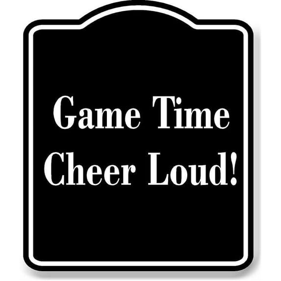 Game Time Cheer Loud BLACK Aluminum Composite Sign 20''x24''