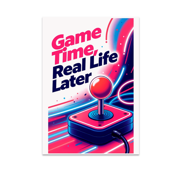 Game Time, Real Life Later Arcade Art - Gamer Decor - 13x19 Poster Print
