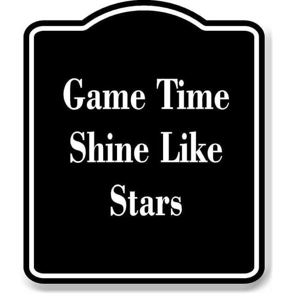Game Time Shine Like Stars BLACK Aluminum Composite Sign 8.5''x10''
