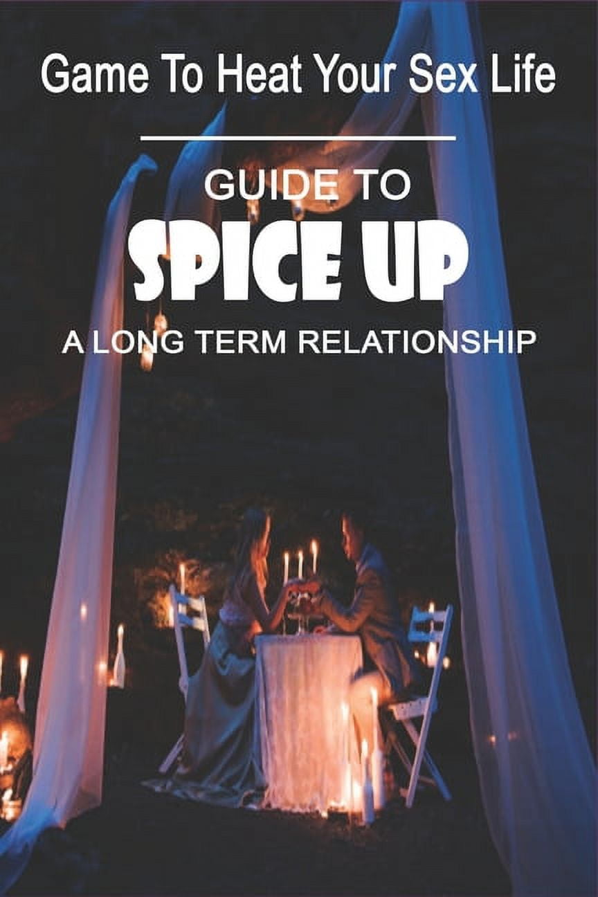 Game To Heat Your Sex Life Guide To Spice Up A Long Term Relationship Fun Stay At Home Date Nights (Paperback)