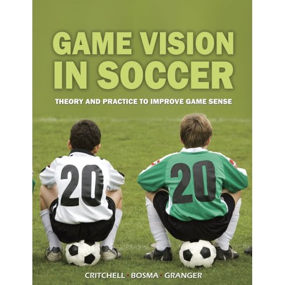 Pre-Owned Game Vision in Soccer: Theory and Practice to Improve Game Sense (Paperback) 1591641152 9781591641155