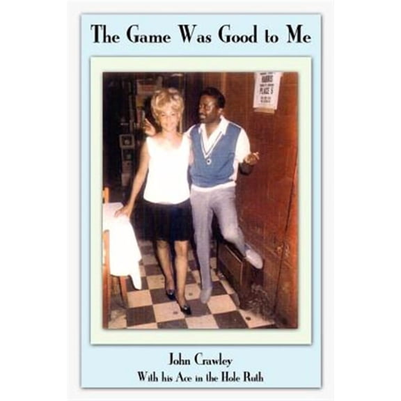 The Game Was Good to Me (Paperback) by John Crawley