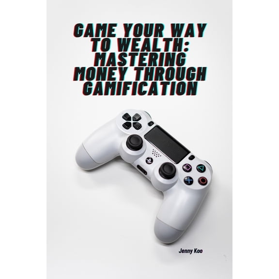 Personal Finance, Budget, Productivity, Game Your Way to Wealth: Mastering Money through Gamification: "Level Up Your Finances and Unlock Financial Freedom, Book 5, (Paperback)