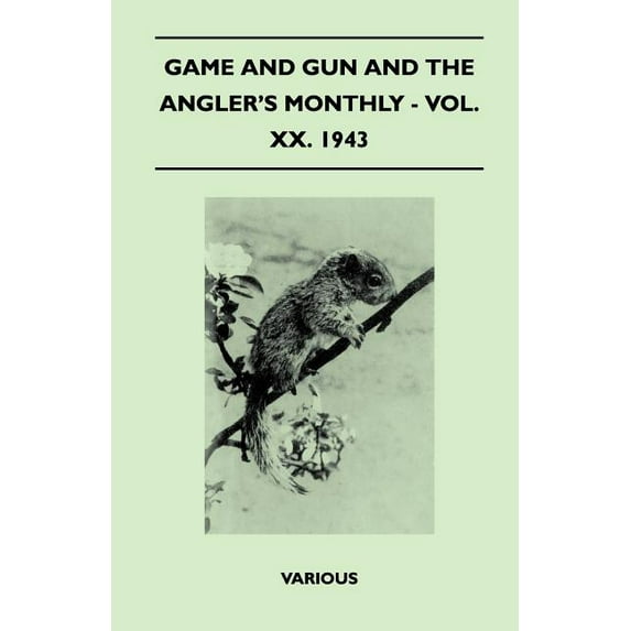 Game and Gun and the Angler's Monthly - Vol. XX. 1943 (Paperback)