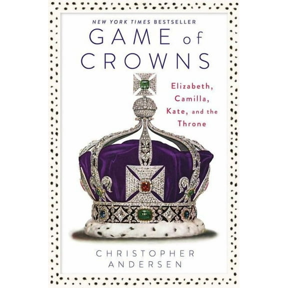 Game of Crowns : Elizabeth, Camilla, Kate, and the Throne (Hardcover)
