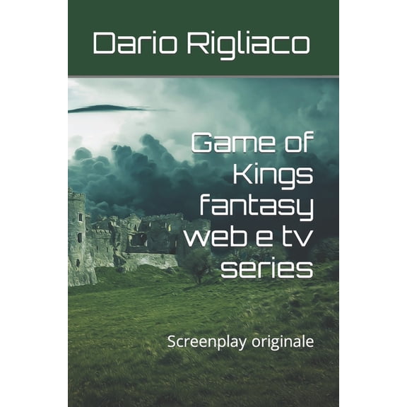 Game of Kings fantasy web e tv series: Screenplay originale (Paperback)