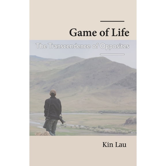 Game of Life: The Transcendence of Opposites, (Paperback)