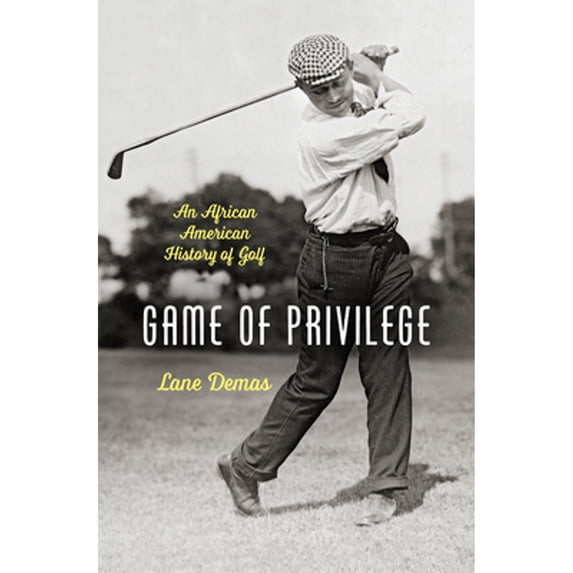 Pre-Owned Game of Privilege: An African American History of Golf (Hardcover) 1469634228 9781469634227
