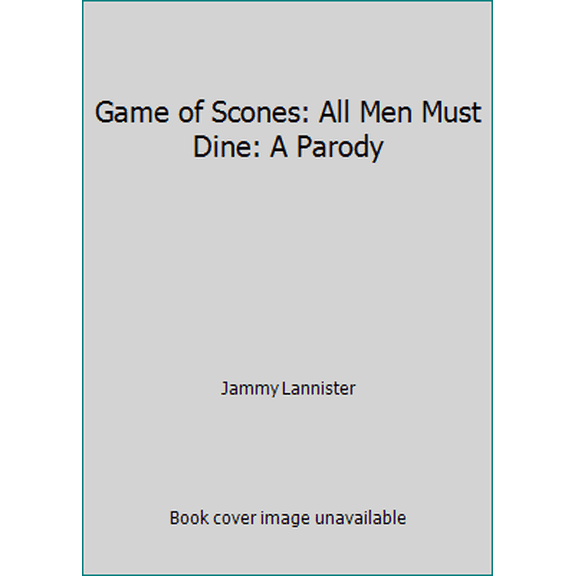 Pre-Owned Game of Scones: All Men Must Dine: A Parody (Hardcover) 0062445545 9780062445544