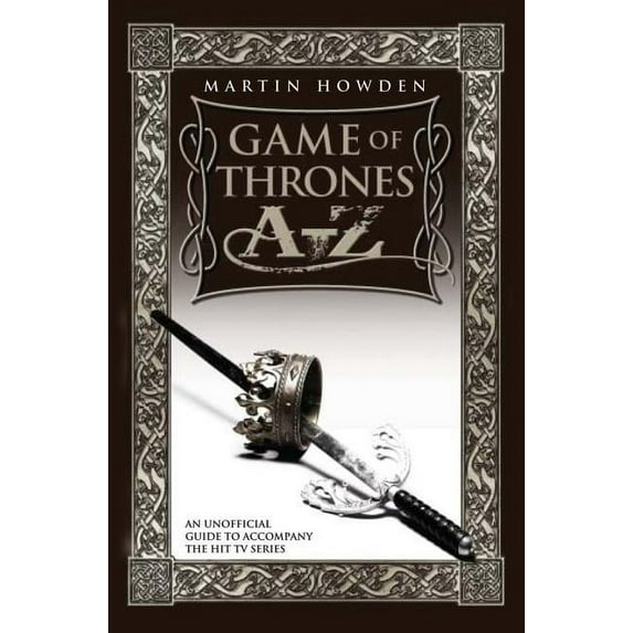 Games of Thrones A-Z: An Unofficial Guide to Accompany the Hit TV Series, (Paperback)