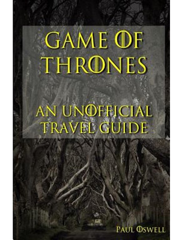 Game of Thrones: An Unofficial Travel Guide (Paperback) by Paul Oswell