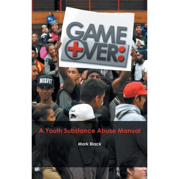 Game Over: a Youth Substance Abuse Manual, (Paperback)