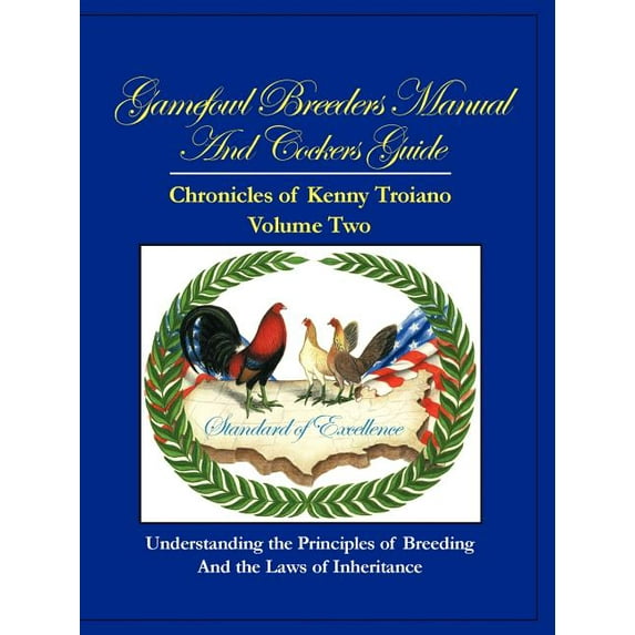 Gamefowl Breeders Manual and Cockers Guide: Chronicles of Kenny Troiano - Volume Two (Paperback)