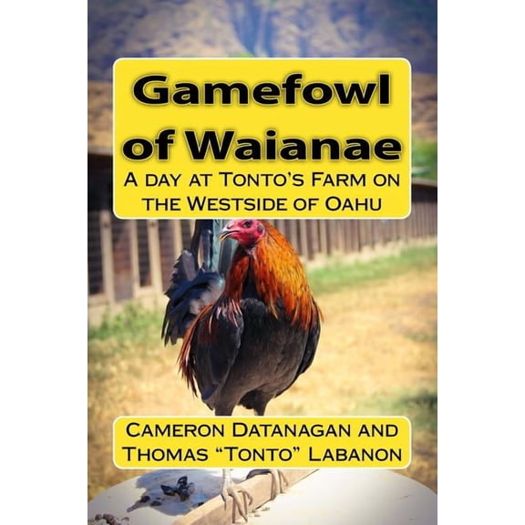 Chickens of Hawaii Gamefowl of Waianae: A day at Tonto's Farm on the Westside of Oahu, Book 1, (Paperback)