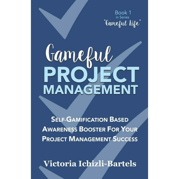 Gameful Life: Gameful Project Management: Self-Gamification Based Awareness Booster for Your Project Management Success (Paperback)