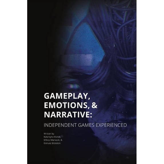 Gameplay, Emotions and Narrative: Independent Games Experienced, (Paperback)