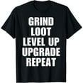 thumbnail image 1 of Gamer Apparel Grind Loot Level Up Upgrade Repeat T-Shirt, 1 of 4