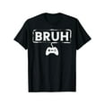 thumbnail image 1 of Gamer Bruh Video Game Funny Gaming Men Women T-Shirt, 1 of 3